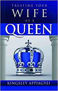 Treating Your Wife As A Queen PB - Kingsley Appiagyei